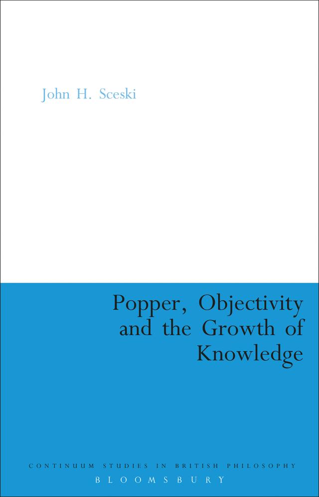 Popper, Objectivity and the Growth of Knowledge by John H. Sceski