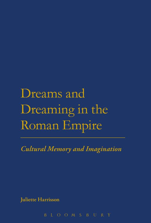Dreams and Dreaming in the Roman Empire by Juliette Harrisson
