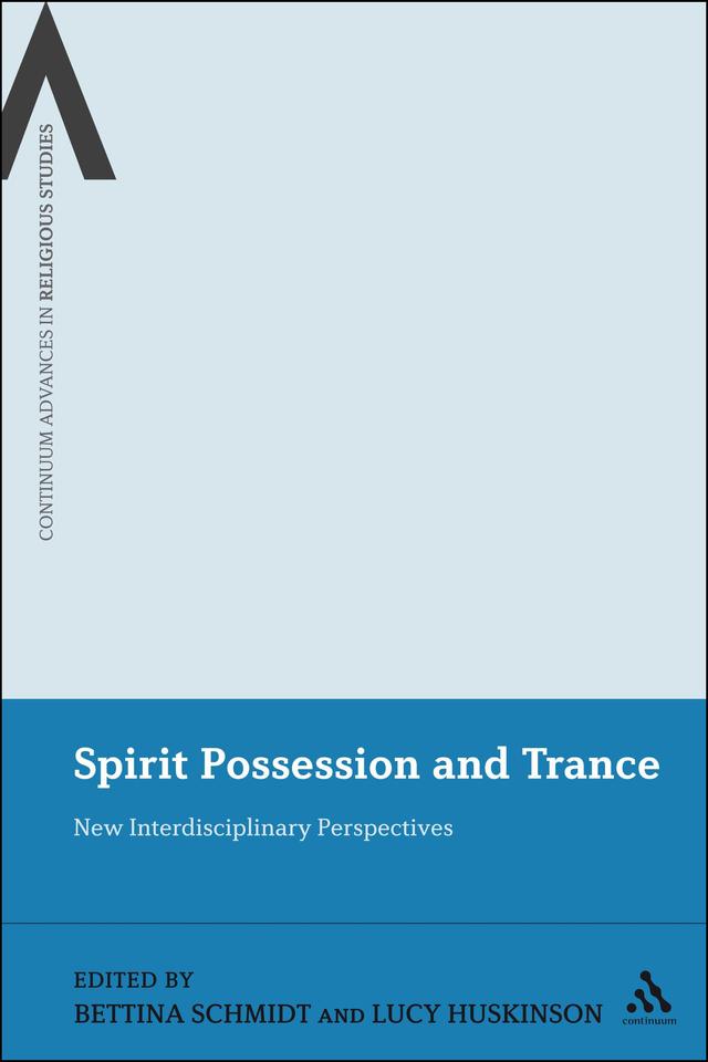 Spirit Possession and Trance by Bettina E. Schmidt, Lucy Huskinson