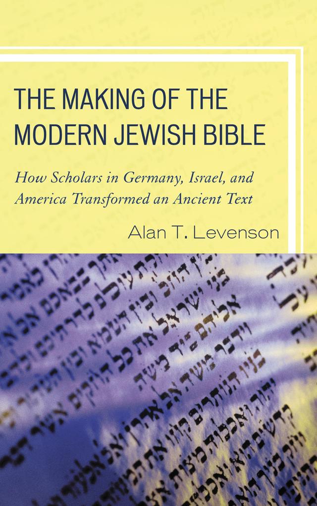 The Making of the Modern Jewish Bible by Alan T. Levenson