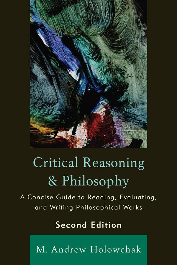 Critical Reasoning and Philosophy by M. Andrew Holowchak