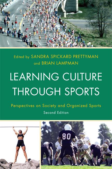 Learning Culture through Sports by Angela J. Hattery, Barbara Ravel, Brian Lampman, Carwyn Jones, Cheria Thomas, Cheryl Cooky, C. Richard King, Doug Abrams, Earl Smith, Ellen Staurowsky, Genevieve Rail, Jackson Katz, Jay Coakley, Keith Harrison, Kyle Kusz, Leanne Norman, Mary McDonald, Richard Lapchick, Rylee Dionigi, Sandra Spickard Prettyman, Sanford S. Williams