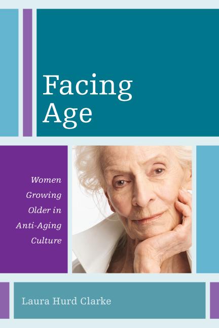 Facing Age by Laura Hurd Clarke