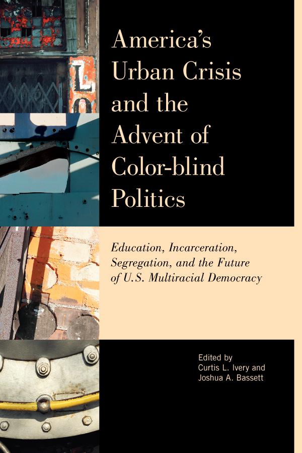 America's Urban Crisis and the Advent of Color-Blind Politics by Alvin F. Poussaint, Andrew Grant-Thomas, Arthur Levine, Benjamin DeMott, Bob Herbert, Colbert I. King, Cornel West, Curtis L. Ivery, Erica Frankenberg, Gary Howard, Grace Lee Boggs, Henry Louis Gates Jr., Houston Baker, James J. Zogby, Johanna Wald, john powell, John Telford, Joshua Bassett, Lani Guinier, Lisa Thurau, Manning Marable, Marc Mauer, Maria Hinojosa, Michael Omi, Nell Irvin Painter, Trinh Minh-Ha