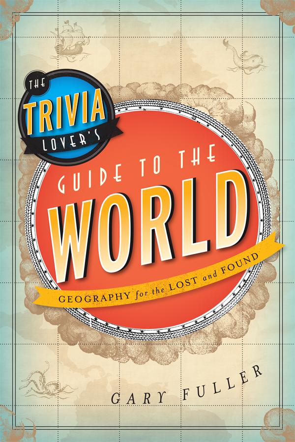 The Trivia Lover's Guide to the World by Gary Fuller