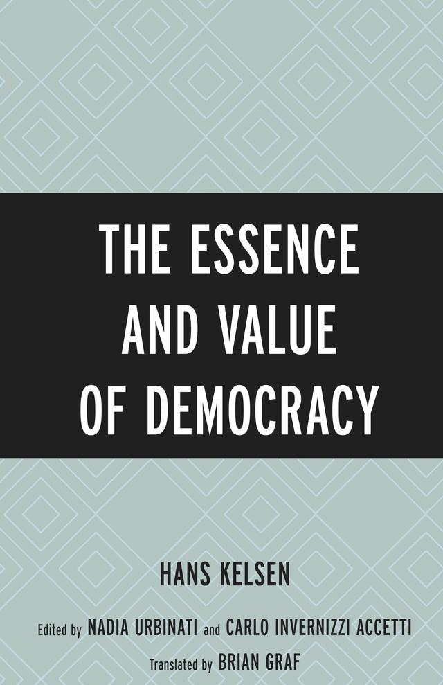 The Essence and Value of Democracy by Brian Graf, Carlo Invernizzi Accetti, Hans Kelsen, Nadia Urbinati