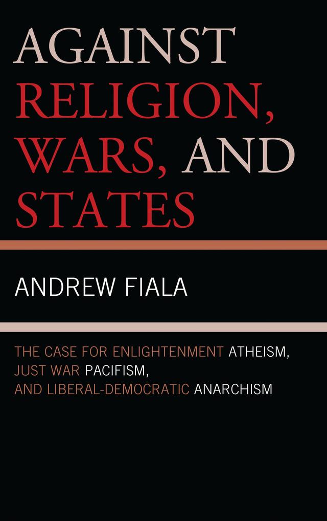 Against Religion, Wars, and States by Andrew Fiala