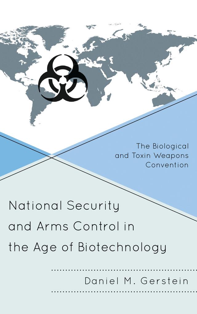 National Security and Arms Control in the Age of Biotechnology by Daniel M. Gerstein