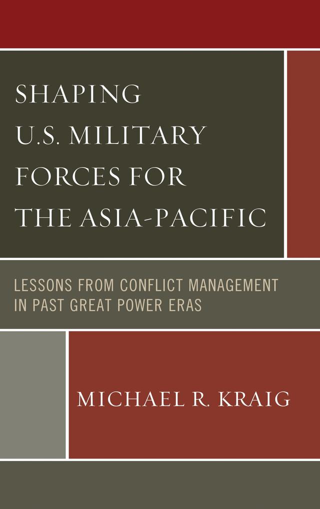 Shaping U.S. Military Forces for the Asia-Pacific by Michael  R. Kraig