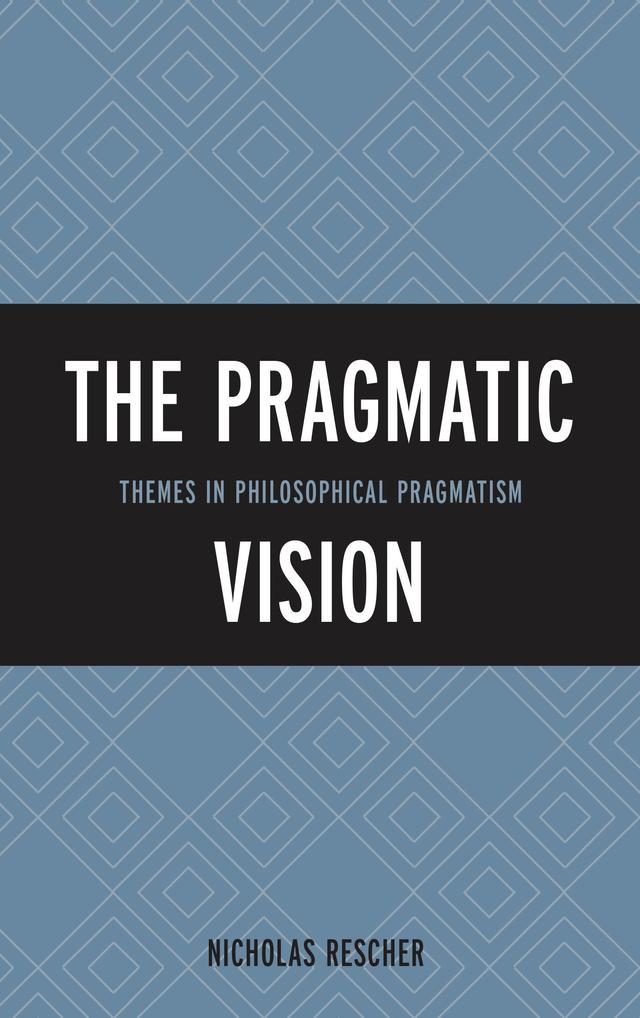 The Pragmatic Vision by Nicholas Rescher
