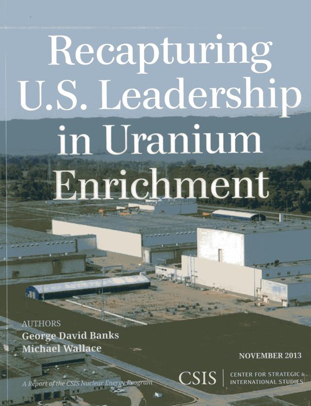 Recapturing U.S. Leadership in Uranium Enrichment by George David Banks, Michael Wallace