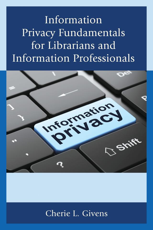 Information Privacy Fundamentals for Librarians and Information Professionals by Cherie L. Givens
