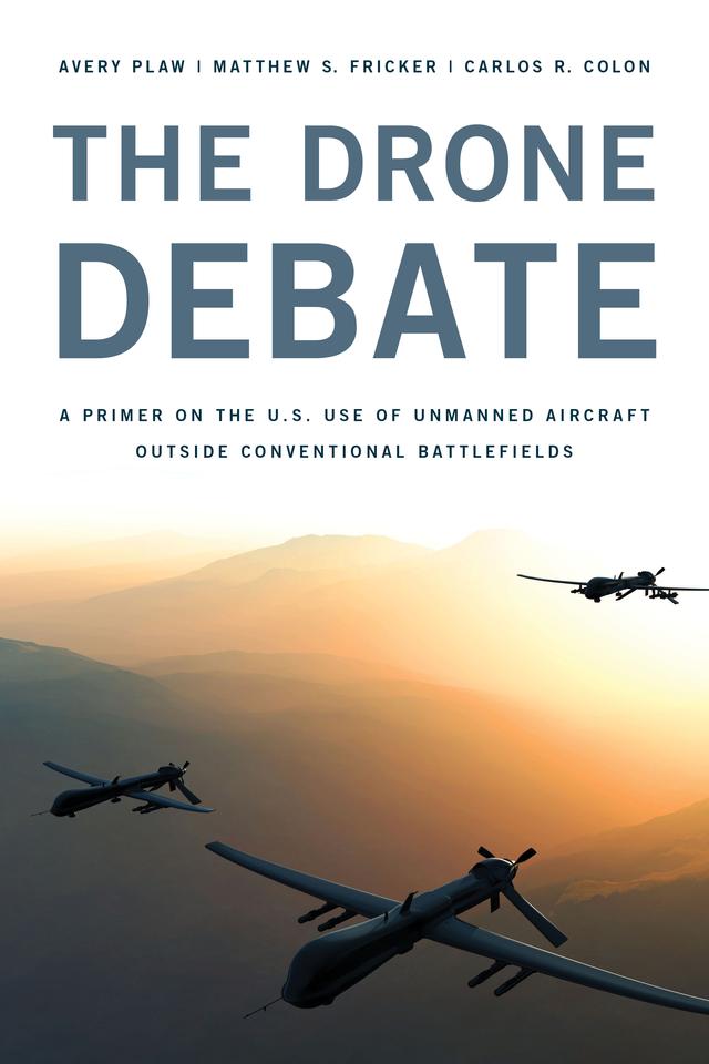 The Drone Debate by Avery Plaw, Carlos Colon, Matthew S. Fricker