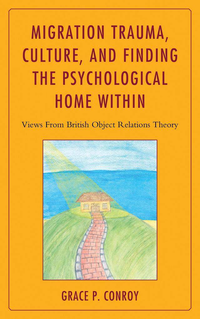 Migration Trauma, Culture, and Finding the Psychological Home Within by Grace  P. Conroy