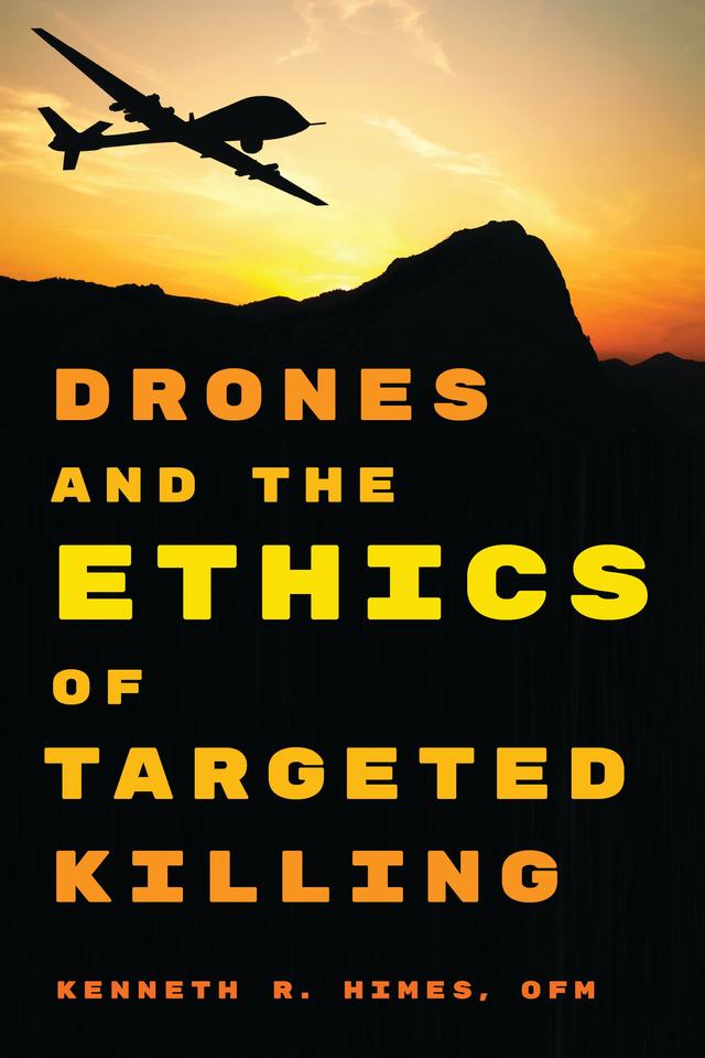 Drones and the Ethics of Targeted Killing by Kenneth R. Himes, OFM