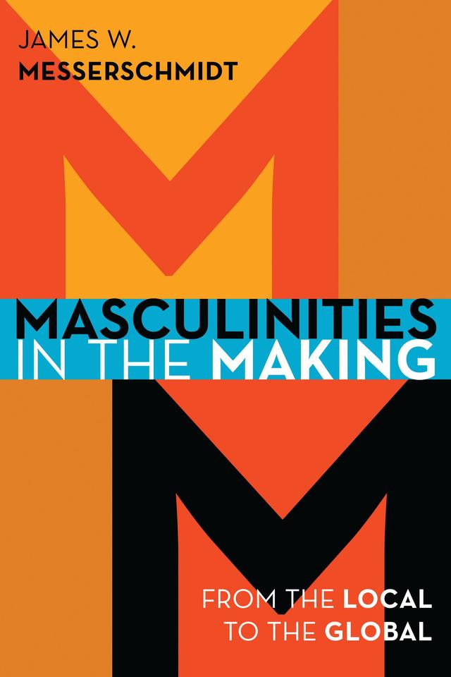 Masculinities in the Making by James W. Messerschmidt