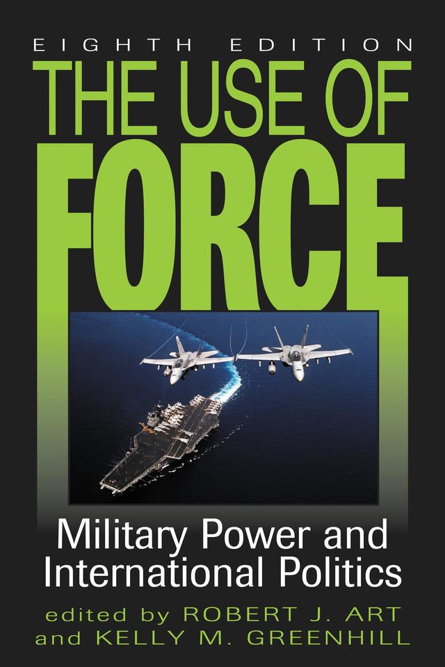 The Use of Force by Kelly M. Greenhill, Robert J. Art