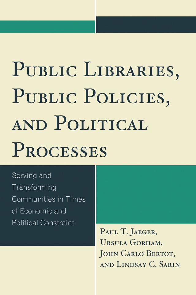 Public Libraries, Public Policies, and Political Processes by John Carlo Bertot, Lindsay C. Sarin, Paul T. Jaeger, Ursula Gorham
