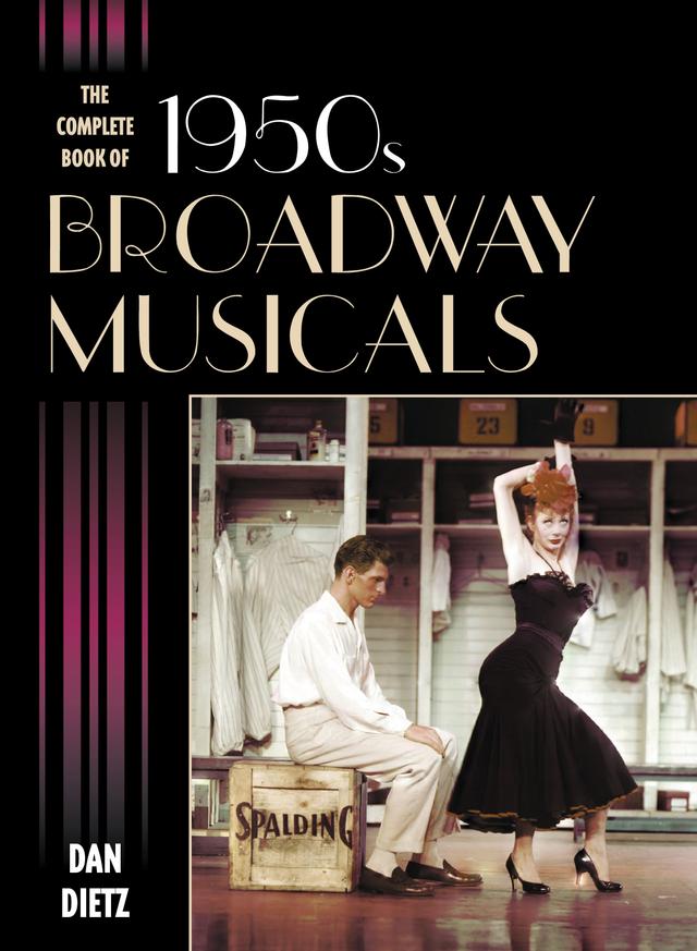 The Complete Book of 1950s Broadway Musicals by Dan Dietz