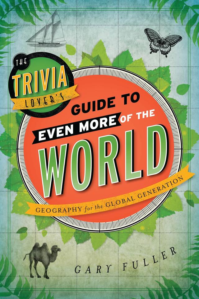 The Trivia Lover's Guide to Even More of the World by 