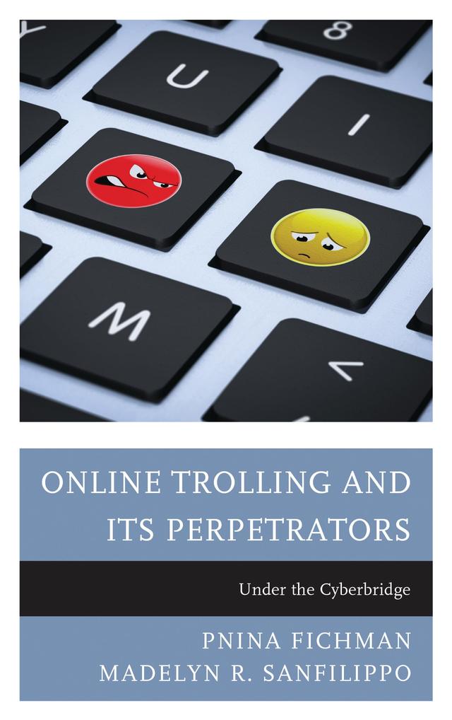 Online Trolling and Its Perpetrators by Madelyn R. Sanfilippo, Pnina Fichman