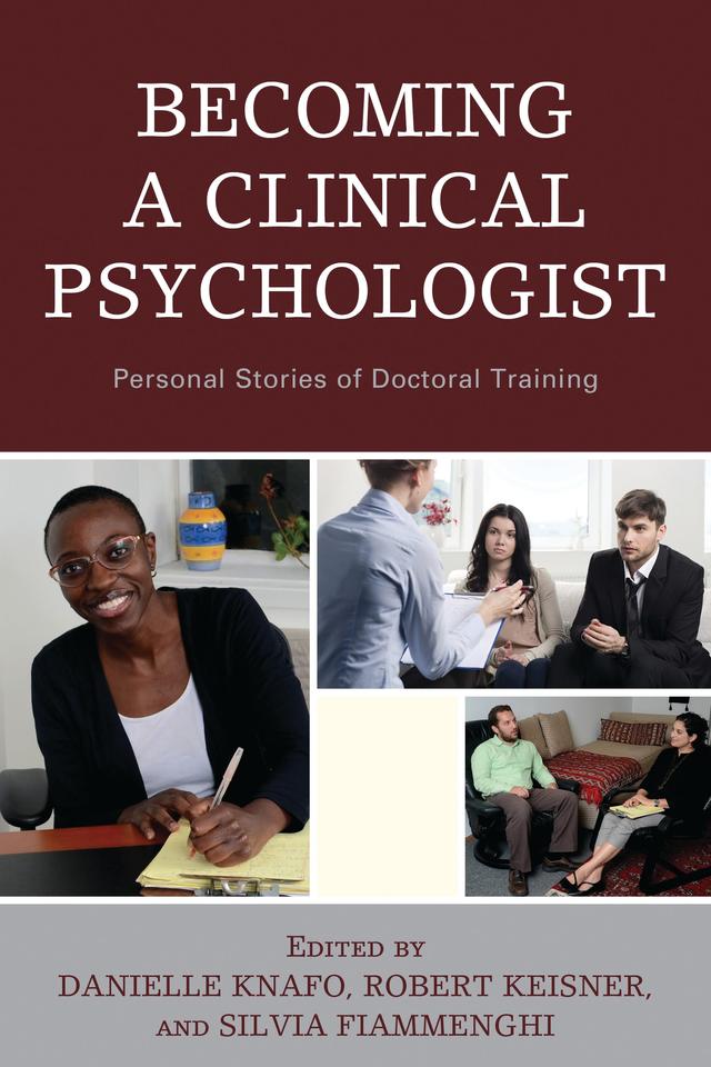 Becoming a Clinical Psychologist by Adi Avivi, Adjoa Osei, Benjamin Gottesman, Brianna Blake, Danielle Knafo, Dustin Kahoud, Ian Rugg, Jeremy Novich, Kathleen Kallstrom-Schreckengost, Matthew Liebmann, Noel Hunter, Robert Keisner, Samantha Shoshana Lawrence, Silvia Fiammenghi