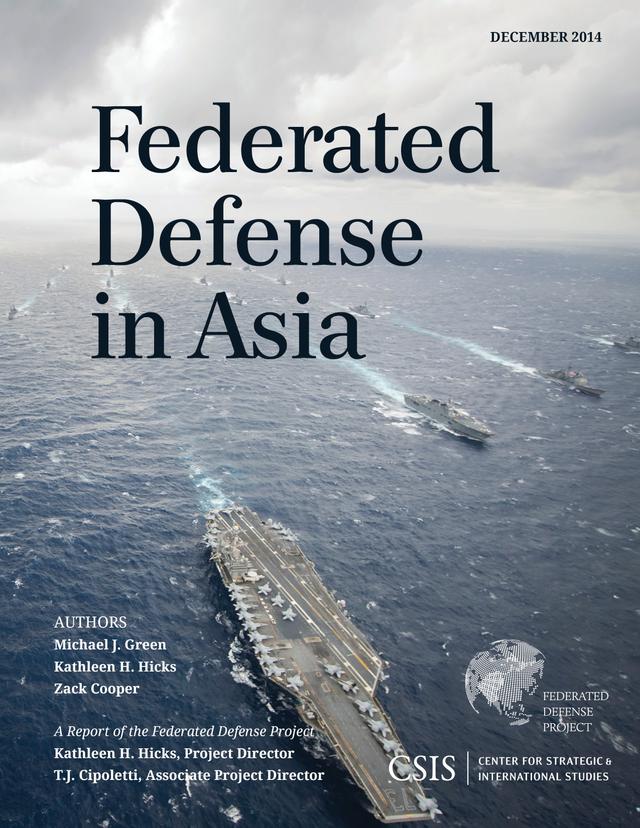 Federated Defense in Asia by Kathleen H. Hicks, Michael J. Green, Zack Cooper
