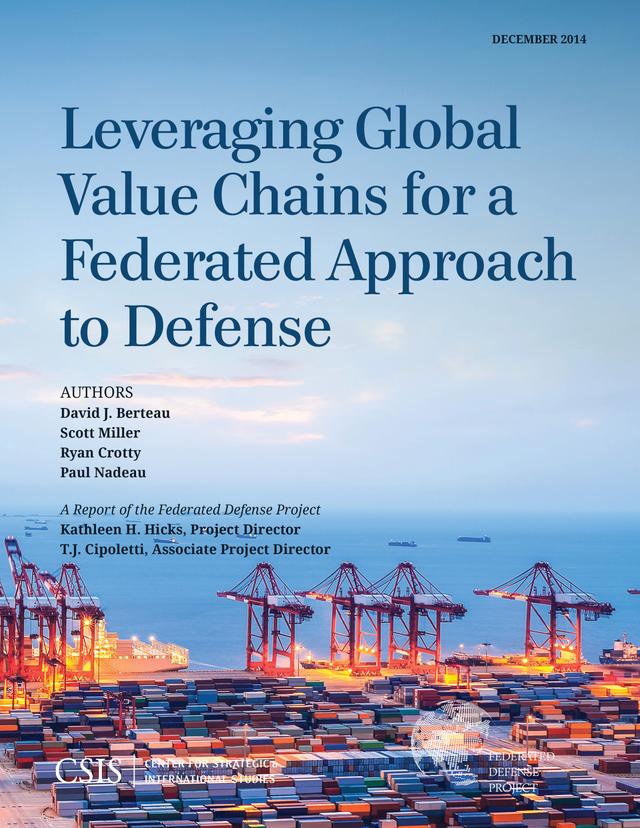 Leveraging Global Value Chains for a Federated Approach to Defense by David J. Berteau, Ryan Crotty, Scott Miller