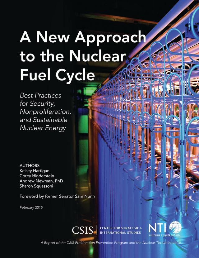 A New Approach to the Nuclear Fuel Cycle by Andrew Newman, Corey Hinderstein, Kelsey Hartigan, Sharon Squassoni