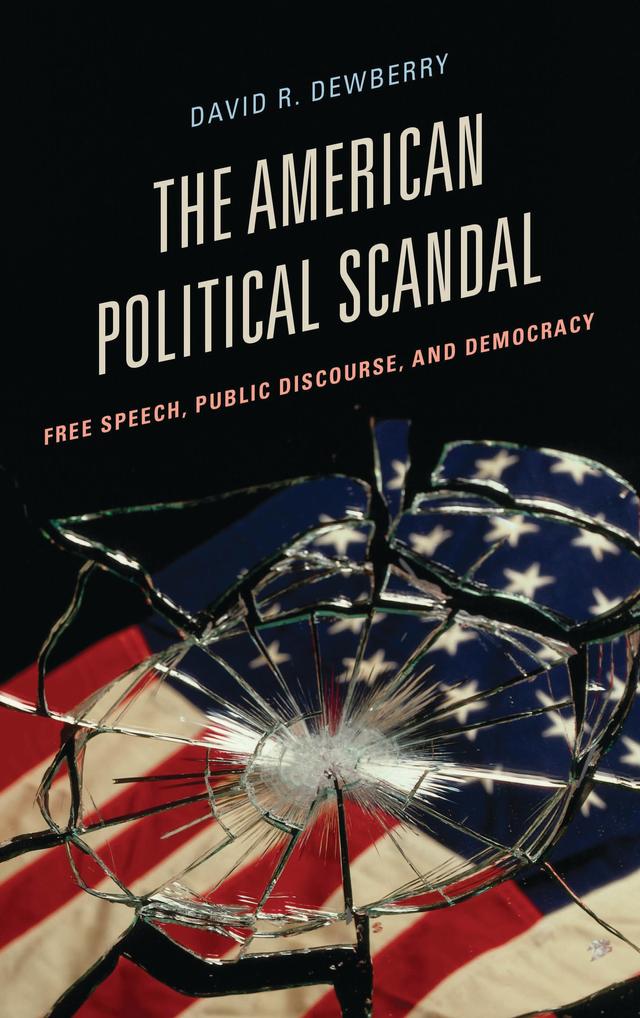 The American Political Scandal by David R. Dewberry