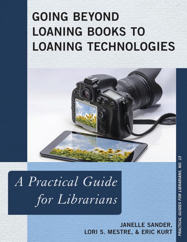 Going Beyond Loaning Books to Loaning Technologies by Eric Kurt, Janelle Sander, Lori S. Mestre