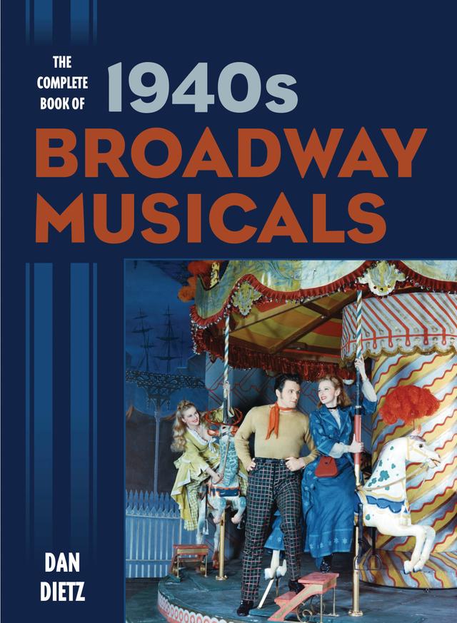 The Complete Book of 1940s Broadway Musicals by Dan Dietz