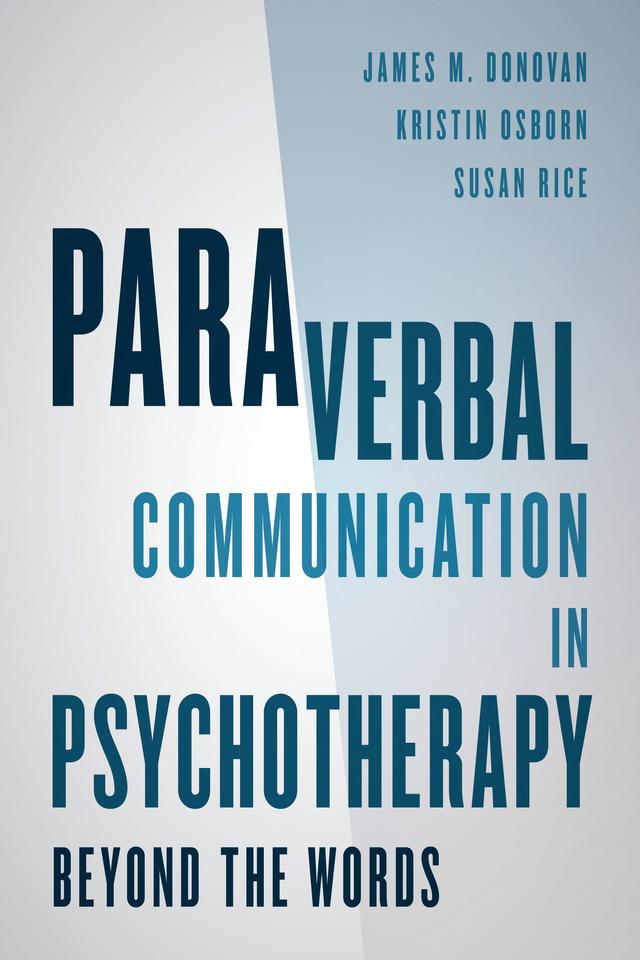 Paraverbal Communication in Psychotherapy by James M. Donovan, Kristin A. R. Osborn, Susan Rice