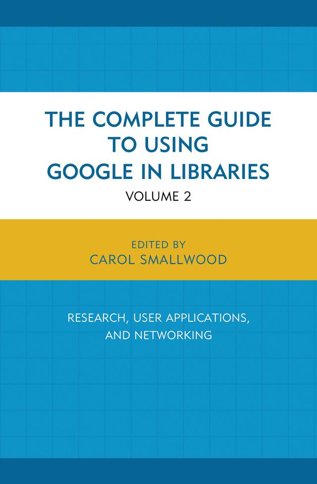 The Complete Guide to Using Google in Libraries by Carol Smallwood