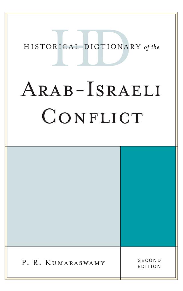Historical Dictionary of the Arab-Israeli Conflict by P R Kumaraswamy