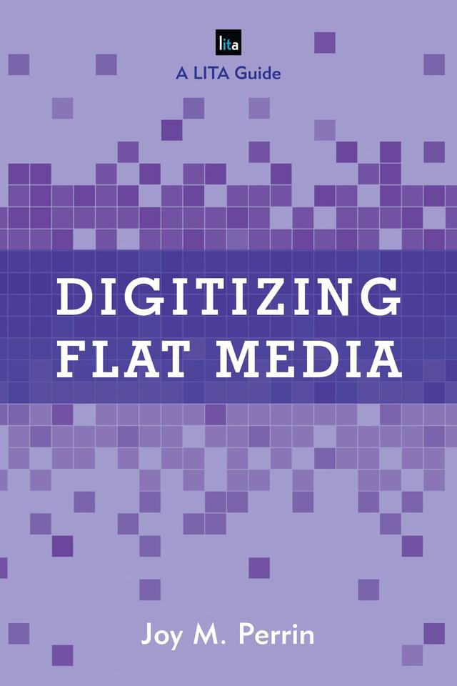 Digitizing Flat Media by Joy M. Perrin