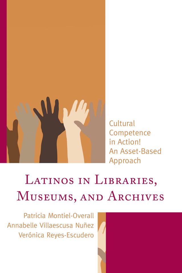 Latinos in Libraries, Museums, and Archives by Annabelle Villaescusa Nuñez, Patricia Montiel-Overall, Verónica Reyes-Escudero