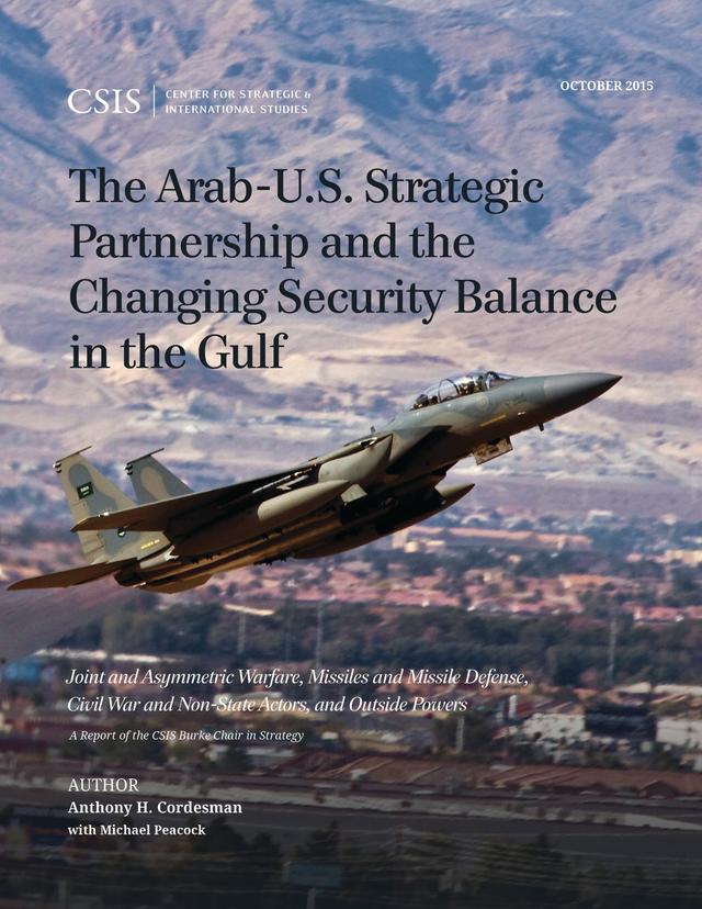 The Arab-U.S. Strategic Partnership and the Changing Security Balance in the Gulf by Anthony H. Cordesman, Michael Peacock