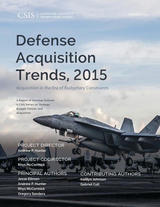 Defense Acquisition Trends, 2015 by Andrew P. Hunter, Gregory Sanders, Jesse Ellman, Rhys McCormick
