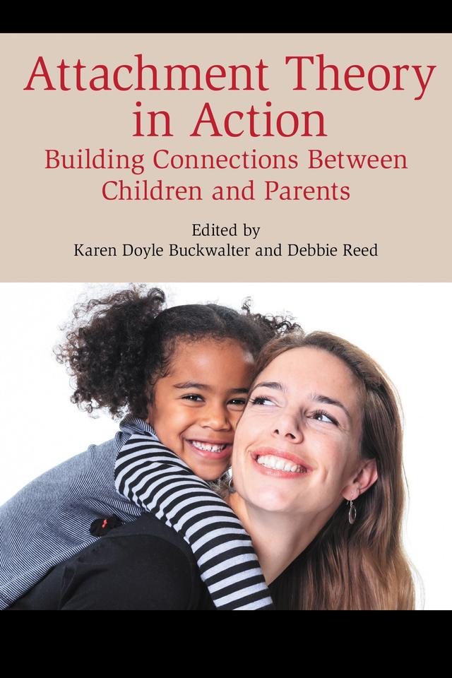 Attachment Theory in Action by Debbie Reed, Karen Doyle Buckwalter