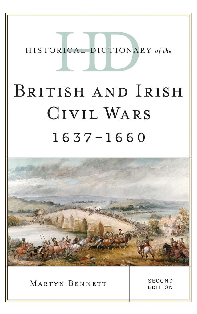 Historical Dictionary of the British and Irish Civil Wars 1637-1660 by Martyn Bennett