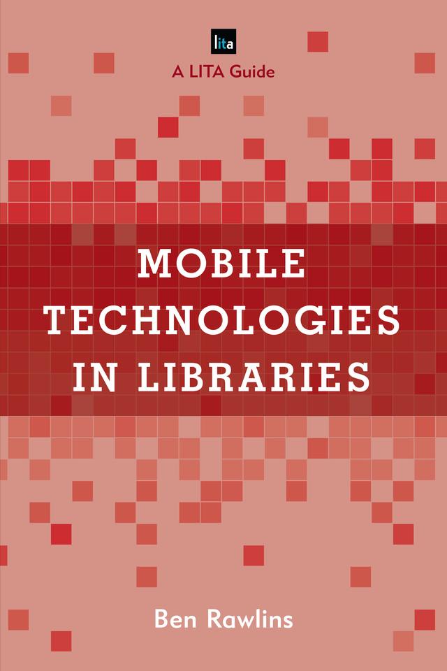 Mobile Technologies in Libraries by Ben Rawlins