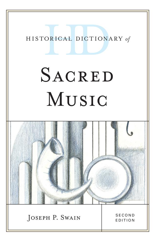 Historical Dictionary of Sacred Music by Joseph P. Swain