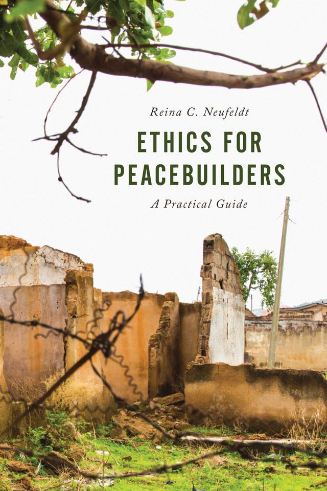 Ethics for Peacebuilders by Reina C. Neufeldt