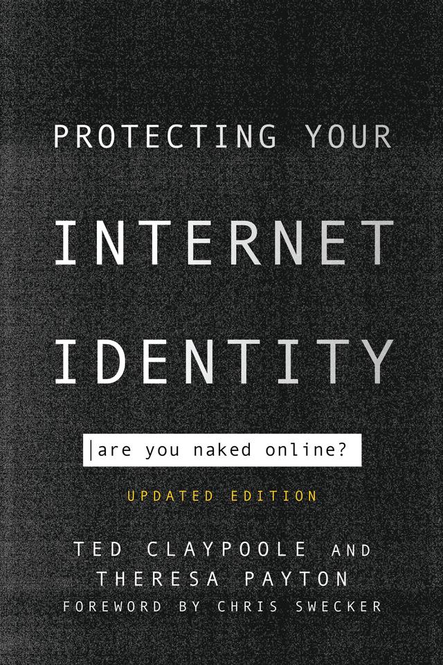Protecting Your Internet Identity by Chris Swecker, Ted Claypoole, Theresa Payton