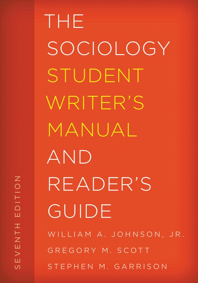 The Sociology Student Writer's Manual and Reader's Guide by Gregory M. Scott, Stephen M. Garrison, William A. Johnson Jr.