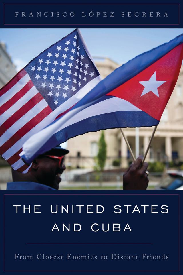 The United States and Cuba by Francisco López Segrera