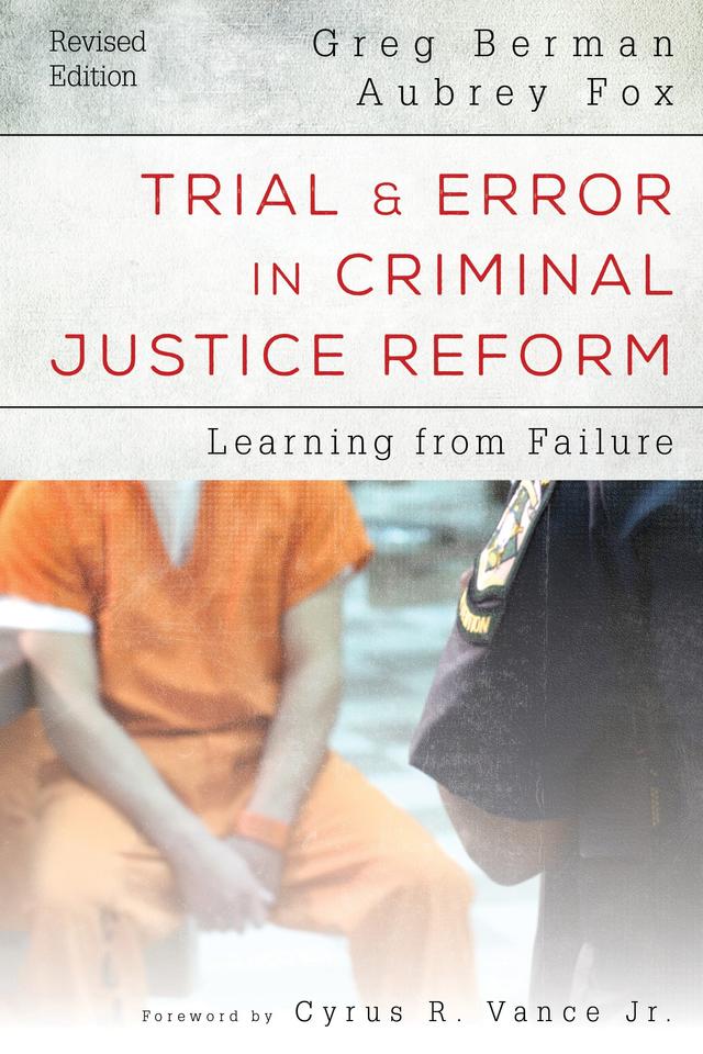 Trial and Error in Criminal Justice Reform by Aubrey Fox, Greg Berman