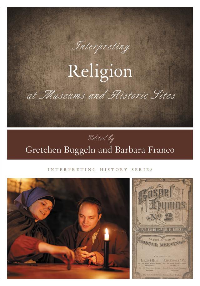 Interpreting Religion at Museums and Historic Sites by Barbara Franco, Gretchen Buggeln