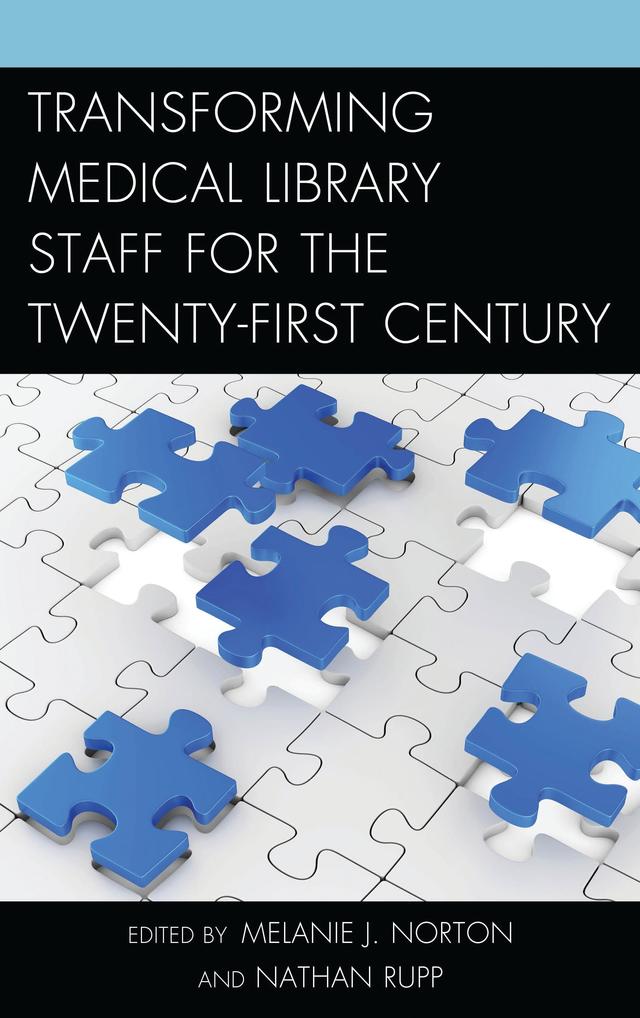 Transforming Medical Library Staff for the Twenty-First Century by Melanie J. Norton, Nathan Rupp